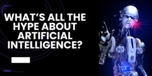 Read more about the article Artificial Intelligence – What’s the Hype all about?