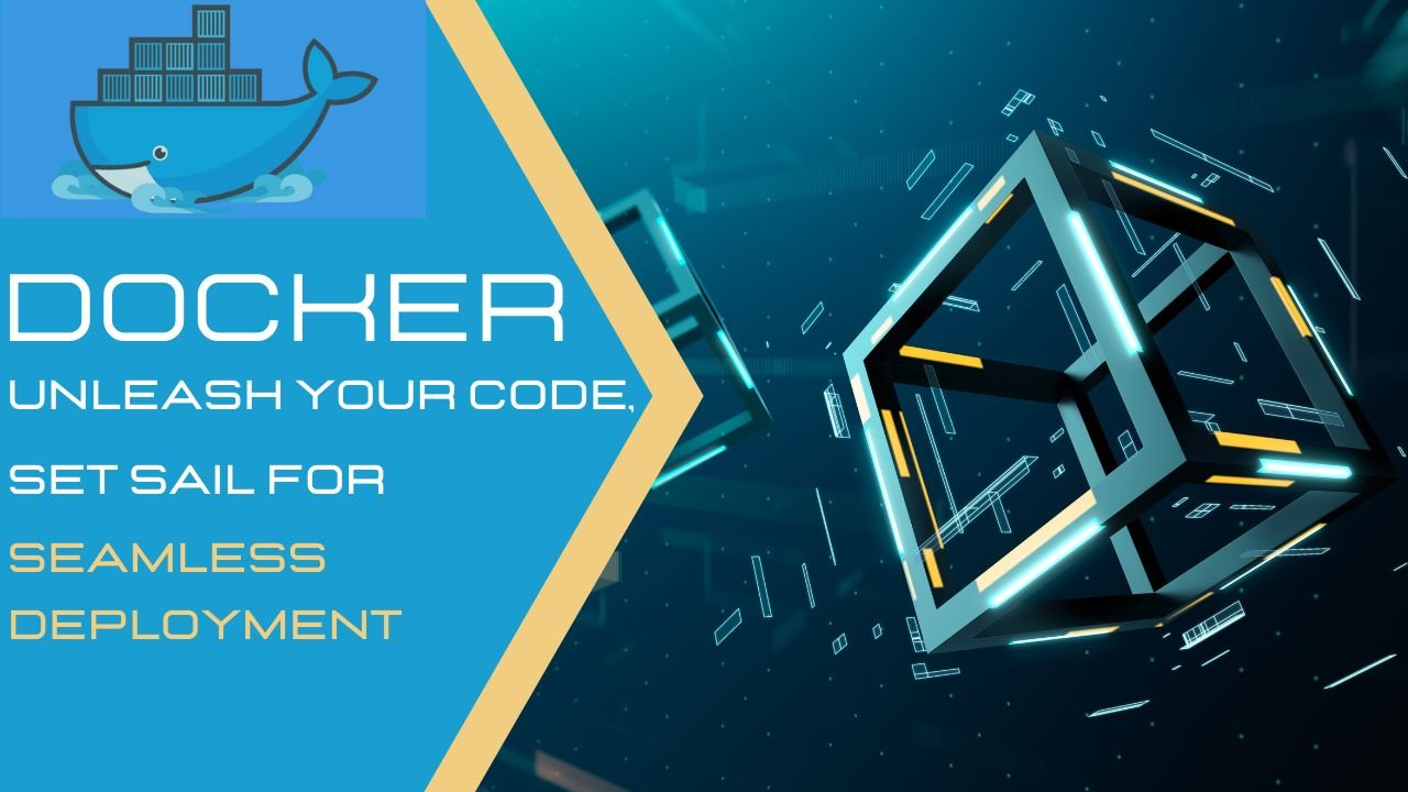 You are currently viewing DOCKER: Unleash Your Code, Set Sail for Seamless Deployment