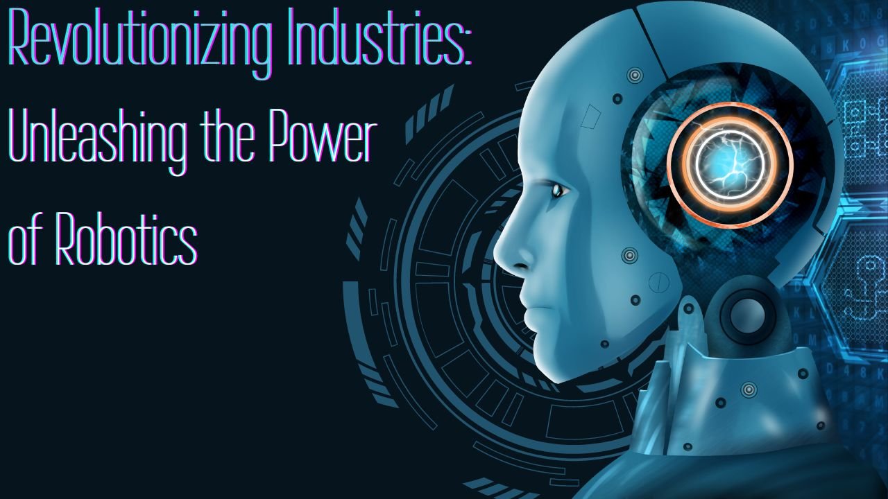 Read more about the article Revolutionizing Industries: Unleashing the Power of Robotics