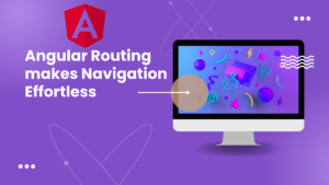 Read more about the article Angular Routing makes Navigation Effortless