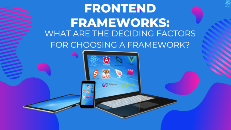 FRONTEND FRAMEWORKS: What are the Deciding Factors?