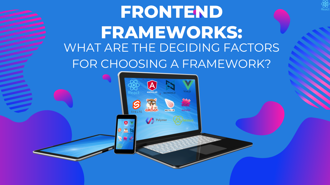 You are currently viewing FRONTEND FRAMEWORKS: What are the Deciding Factors?