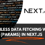 Seamless Data Fetching with {Params} in Next.js