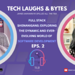 Episode 2  – Full Stack Shenanigans – Exploring Software Development